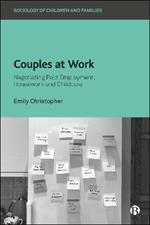Couples at Work: Negotiating Paid Employment, Housework, and Childcare