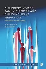 Children’s Voices, Family Disputes and Child-Inclusive Mediation: The Right to Be Heard
