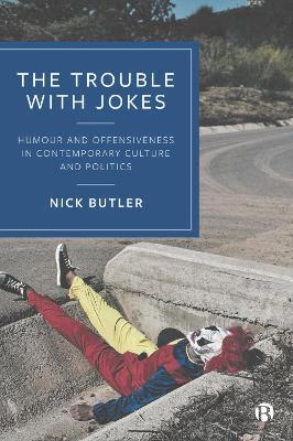 The Trouble with Jokes: Humour and Offensiveness in Contemporary Culture and Politics - Nick Butler - cover