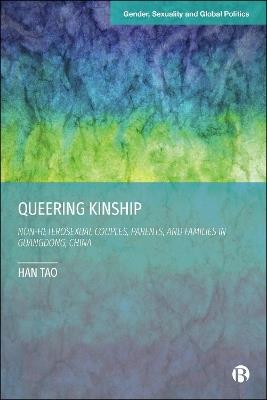 Queering Kinship: Non-heterosexual Couples, Parents, and Families in Guangdong, China - Han Tao - cover