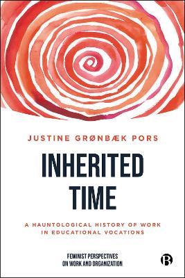 Inherited Time: A Hauntological History of Work in Educational Vocations - Justine Grønbæk Pors - cover