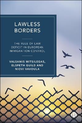Lawless Borders: The Rule of Law Deficit in European Immigration Control - Elspeth Guild,Valsamis Mitsilegas,Niovi Vavoula - cover
