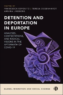 Detention and Deportation in Europe: Analyses, Contestations, and Radical Visions in the Aftermath of COVID-19 - cover