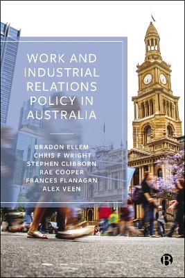 Work and Industrial Relations Policy in Australia - Bradon Ellem,Chris F. Wright,Stephen Clibborn - cover