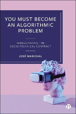 You Must Become an Algorithmic Problem: Renegotiating the Socio-Technical Contract - José Marichal - cover