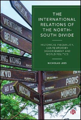 The International Relations of the North–South Divide: Historical Inequality, Contemporary Disagreement and World Politics - Nicholas Lees - cover