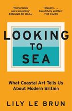 Looking to Sea: What Coastal Art Tells Us About Modern Britain