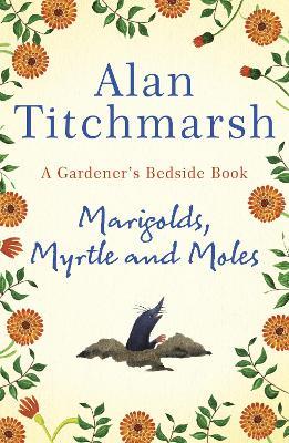 Marigolds, Myrtle and Moles: A Gardener's Bedside Book - the perfect book for gardening self-isolators - Alan Titchmarsh - cover