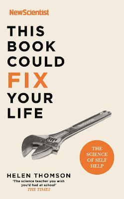 This Book Could Fix Your Life: The Science of Self Help - New Scientist,Helen Thomson - cover