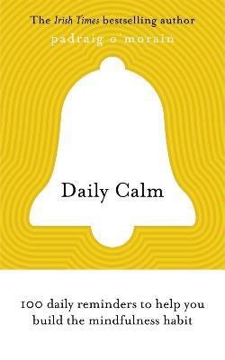 Daily Calm: 100 daily reminders to help you build the mindfulness habit - Padraig O'Morain - cover