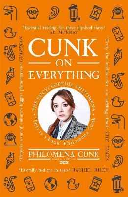 Cunk on Everything: The Encyclopedia Philomena - 'Essential reading for these slipshod times' Al Murray - Philomena Cunk - cover
