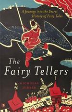 The Fairy Tellers: A Journey into the Secret History of Fairy Tales
