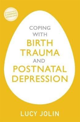 Coping with Birth Trauma and Postnatal Depression - Lucy Jolin - cover