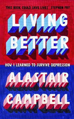 Living Better: How I Learned to Survive Depression - Alastair Campbell - cover