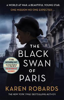 The Black Swan of Paris: The heart-breaking, gripping historical thriller for fans of Heather Morris - Karen Robards - cover