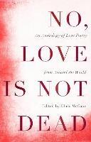 No, Love Is Not Dead: An Anthology of Love Poetry from Around the World - Chris McCabe - cover