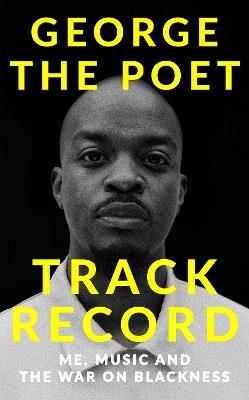 Track Record: Me, Music, and the War on Blackness: THE REVOLUTIONARY MEMOIR FROM THE UK'S MOST CREATIVE VOICE - George the Poet - cover