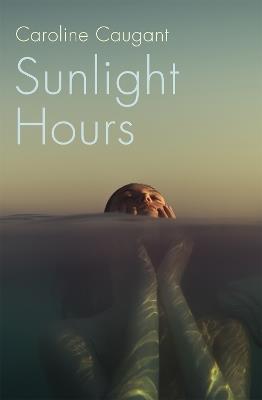 Sunlight Hours: Three women united by the secrets of a river . . . - Caroline Caugant - cover