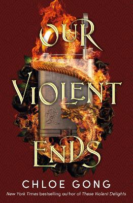 Our Violent Ends: the unputdownable, thrilling sequel to the astonishing fantasy romance These Violent Delights - Chloe Gong - cover