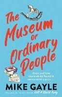The Museum of Ordinary People: The uplifting new novel from the bestselling author of Half a World Away - Mike Gayle - cover