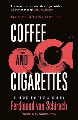 Coffee and Cigarettes: Scenes from a Writer's Life - Ferdinand von Schirach - cover