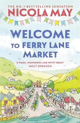 Welcome to Ferry Lane Market: Book 1 in a brand new series by the author of bestselling phenomenon THE CORNER SHOP IN COCKLEBERRY BAY - Nicola May - cover