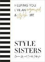 Style Sisters: Helping you live an organised & stylish life - Charlotte Reddington,Gemma Lilly - cover