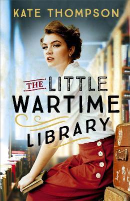 The Little Wartime Library: A gripping, heart-wrenching WW2 page-turner based on real events - Kate Thompson - cover