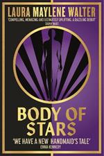 Body of Stars: Searing and thought-provoking - the most addictive novel you'll read all year