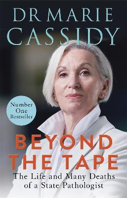 Beyond the Tape: The Life and Many Deaths of a State Pathologist - Marie Cassidy - cover