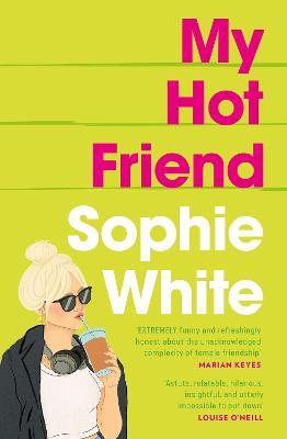My Hot Friend: A funny and heartfelt novel about friendship from the bestselling author - Sophie White - cover