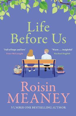 Life Before Us: A heart-warming story about hope and second chances from the bestselling author - Roisin Meaney - cover
