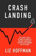 Crash Landing: The Inside Story Of How The World's Biggest Companies Survived An Economy On The Brink