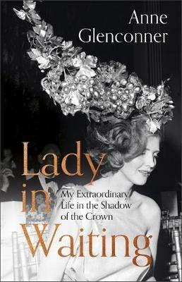 Lady in Waiting: The charming, word-of-mouth bestseller, with over 500,000 copies sold - Anne Glenconner - cover
