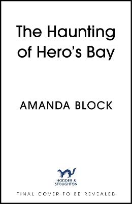 The Haunting of Hero's Bay: The chilling new mystery from the author of The Lost Storyteller - Amanda Block - cover