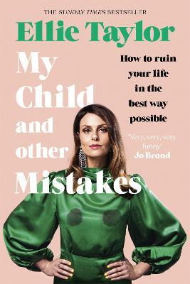 My Child and Other Mistakes: The hilarious and heart-warming motherhood memoir from the comedy star - Ellie Taylor - cover