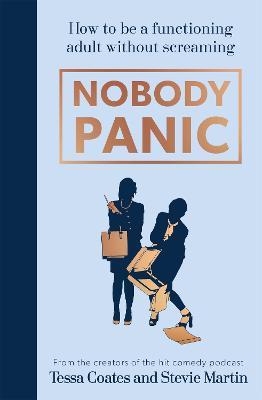 Nobody Panic: How to be a functioning adult without screaming - Tessa Coates,Stevie Martin - cover