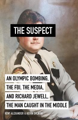 The Suspect: A contributing source for the film Richard Jewell - Kent Alexander,Kevin Salwen - cover