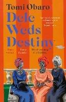 Dele Weds Destiny: A stunning novel of friendship, love and home - the most heart-warming debut of 2022 - Tomi Obaro - cover