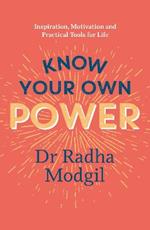 Know Your Own Power: Inspiration, Motivation and Practical Tools For Life