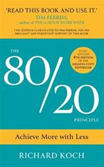 The 80/20 Principle: Achieve More with Less: THE NEW EDITION OF THE CLASSIC 8020 BESTSELLER