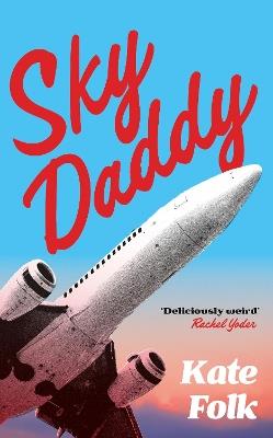Sky Daddy: 'Deliciously weird' Rachel Yoder, author of Nightbitch - Kate Folk - cover