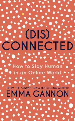 Disconnected: How to Stay Human in an Online World - Emma Gannon - cover
