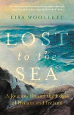 Lost to the Sea: A Journey Round the Edges of Britain and Ireland