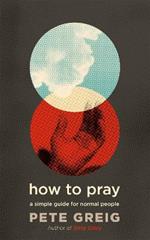 How to Pray: A Simple Guide for Normal People