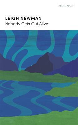 Nobody Gets Out Alive: LONGLISTED FOR THE NATIONAL BOOK AWARDS 2022 - Lee Newman,Leigh Newman - cover