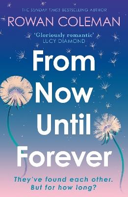 From Now Until Forever: the romantic, sweeping, epic love story like no other - Rowan Coleman - cover