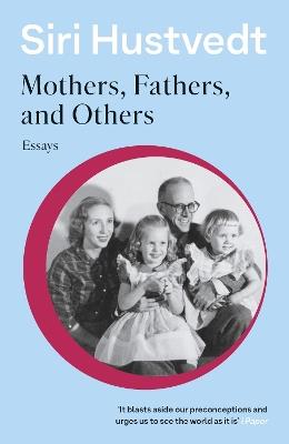 Mothers, Fathers, and Others: New Essays - Siri Hustvedt - cover