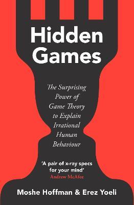 Hidden Games: The Surprising Power of Game Theory to Explain Irrational Human Behaviour - Moshe Hoffman,Erez Yoeli - cover