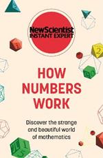 How Numbers Work: Discover the strange and beautiful world of mathematics